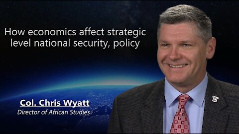 How economics affect strategic level national security, policy with Colonel Chris Wyatt (Dec 2018)