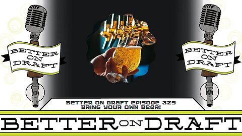 Bring Your Own Beer | Better on Draft 329