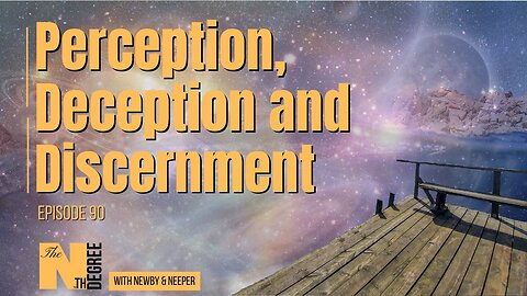 90: Perception, Deception and Discernment- The Nth Degree