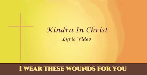 Kindra In Christ - "I Wear These Wounds for You" Lyric Video