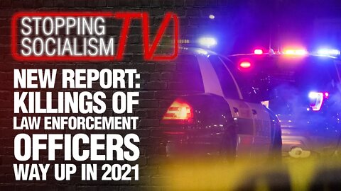 Shocking Report: Killings Of Police WAY UP in 2021