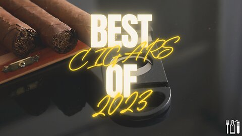 Best Cigars of 2023 - Eat Drink Smoke Show