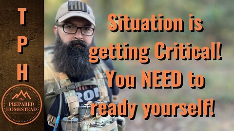 Situation is Getting Critical! You NEED to Ready Yourself!