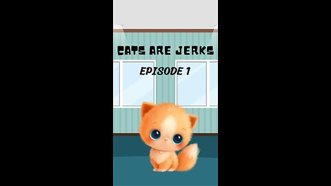 Cats are Jerks Unleashed! Episode 1 Premiere