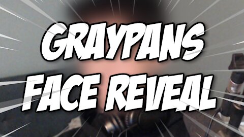 GrayPans Face Reveal *REAL*