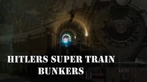 HITLERS SUPER TRAIN BUNKERS - WW2 SPECIAL PROJECTS