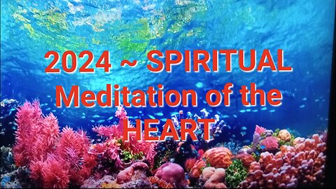 2024 ~ SPIRITUAL Meditation of the HEART