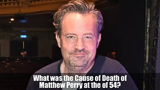 What was the Cause of Death of Matthew Perry at the of 54?