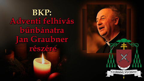 BKP: Adventi felhívás bűnbánatra Jan Graubner részére