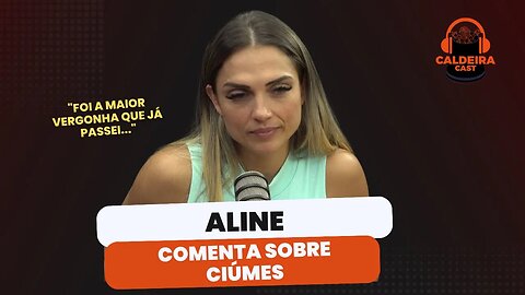 ALINE CONTA MOMENTO CONSTRANGEDOR DE CIÚMES....