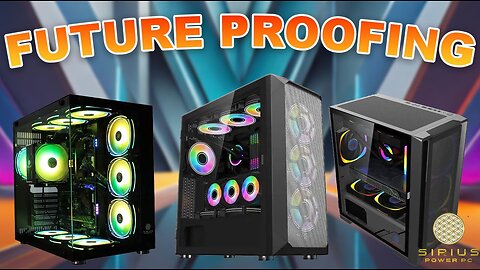 Let's Talk About Future Proofing Your PC | Siriuspowerpc.com