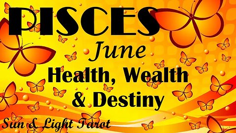 Pisces "Divine Order is in Your Favor! Everything is How it Needs To Be!" June Health Wealth Destiny