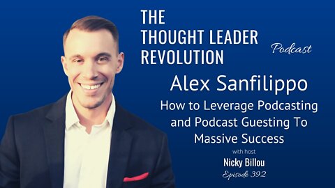 TTLR 392: Alex Sanfilippo - How to Leverage Podcasting and Podcast Guesting To Massive Success