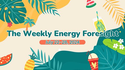 The Weekly Energy Foresight - July 22-28, 2024
