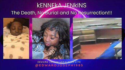 kENNEkA JENkINS!!! The Death, No Burial and No Resurrection!!!
