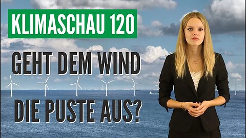 Geht uns jetzt auch noch der Wind aus? Klimaschau 120