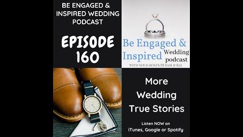 160 - More Wedding True Stories: Be Engaged and Inspired Wedding Podcast Episode