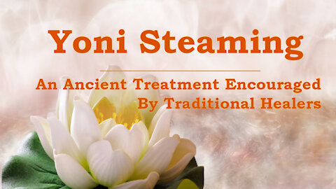 Yoni Steaming: An Ancient Treatment Encouraged By Traditional Healers
