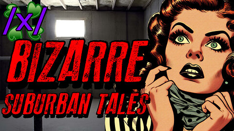 Bizarre Suburban Tales | 4chan /x/ Paranormal Greentext Stories Thread