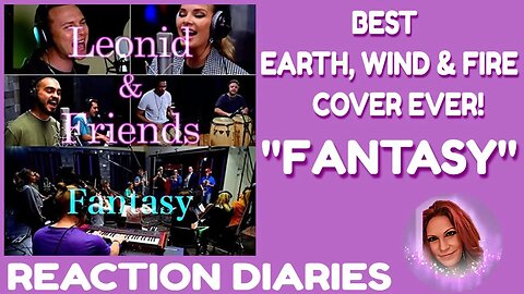 CAN'T TELL THE DIFFERENCE! "FANTASY" - LEONID & FRIENDS (Earth, Wind & Fire Cover) REACTION DIARIES