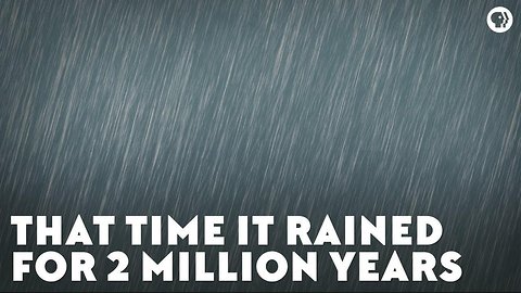 That Time It Rained for Two Million Years