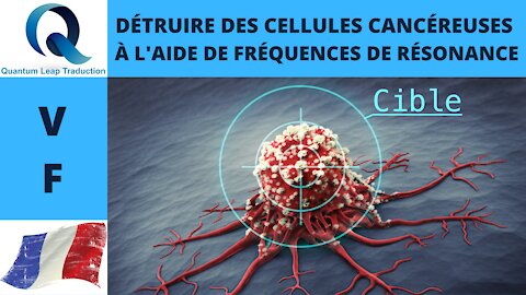 DÉTRUIRE DES CELLULES CANCÉREUSES À L'AIDE DE FRÉQUENCES DE RÉSONANCE | Anthony Holland |