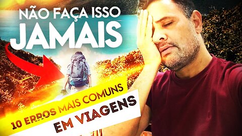 O QUE NÃO FAZER NA VIAGEM ⚠️10 ERROS MAIS COMUNS | CANAL AINDA É TEMPO!