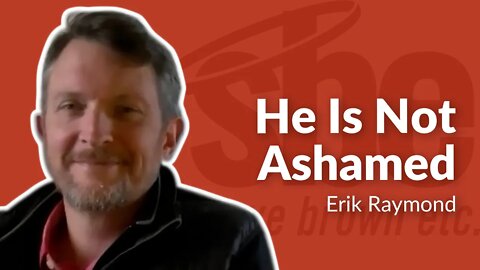 Erik Raymond | He Is Not Ashamed | Steve Brown, Etc. | Key Life