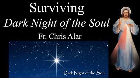 Surviving the Dark Night of the Soul - Explaining the Faith