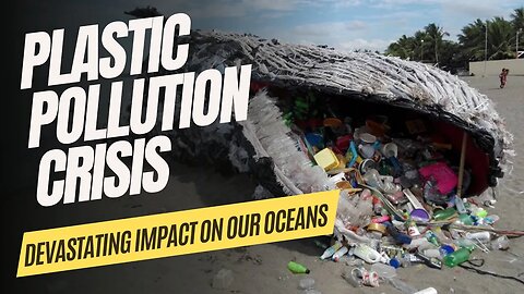 Plastic Pollution Crisis: Devastating Impact on Our Oceans