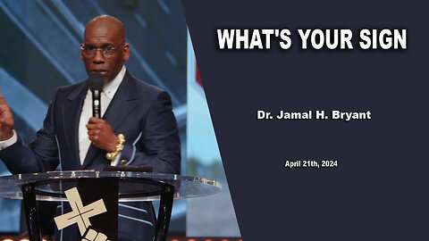 Dr. Jamal H. Bryant - WHAT'S YOUR SIGN - Sunday 21th, April 2024