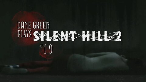 Dane Green Plays Silent Hill 2 - Part 19