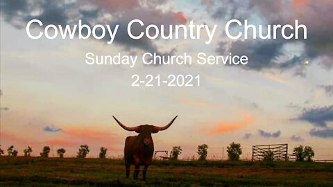 Cowboy Country Church - February 21, 2021 Sunday Service