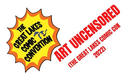 Art Uncensored (The Great Lakes Comic Con 2022)