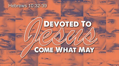 Devoted to Jesus Come What May