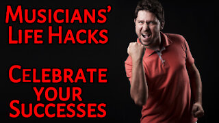 Musicians' Life Hacks 8: Celebrate Your Successes