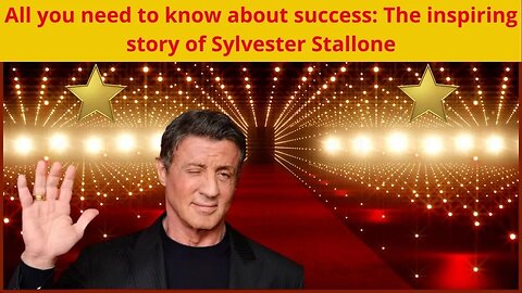 All you need to know about success: The inspiring story of Sylvester Stallone