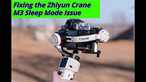Solving the Zhiyun Crane M3 Sleep Mode Problem