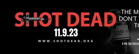 SHOT DEAD - MOVIE SHOWING YOU HOW THE COVID VACCINE HAS ALREADY KILLED TENS OF MILLIONS