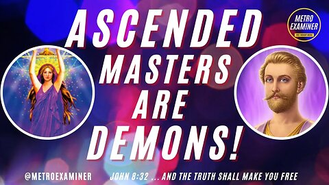 Ascended Masters are FALLEN ANGELS and DEMONIC SPIRITS - NEW AGE DECEPTION