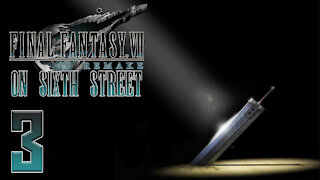 Final Fantasy VII Remake on 6th Street Part 3