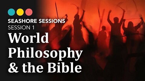 World Philosophies that trash the Bible and God | Seashore Sessions 1/6