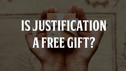 Is Justification a "Free Gift"?