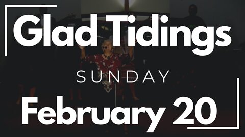 Glad Tidings Flint • Sunday Service • February 20, 2022