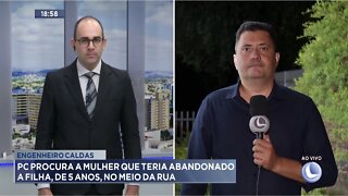 Eng. Caldas: Polícia Civil procura a Mulher que teria abandonado a Filha, de 5 anos, no meio da Rua.