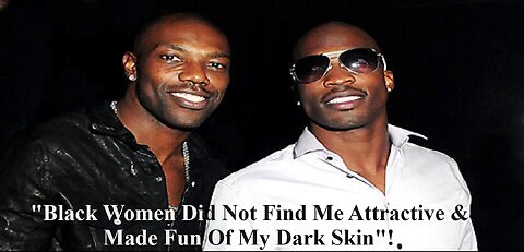 Terrell Owens Tells Chad Johnson How Blk Women Made Fun Of His Dark Skin Before He Dated Wte Women!