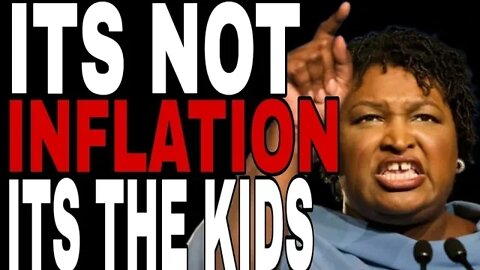 STACEY ABRAMS TELLS VOTERS TO ABORT THEIR KIDS TO BATTLE INFLATION