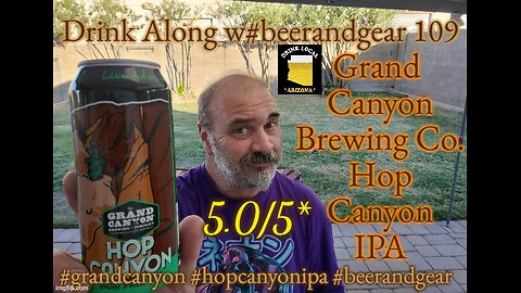 Drink Along w #beerandgear 109: Grand Canyon Brewing Hop Canyon IPA 5.0/5*