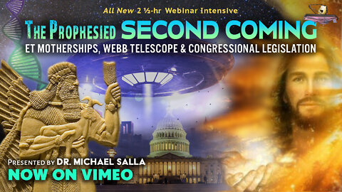 Highlights - The Prophesied Second Coming: ET Motherships, Webb Telescope & US Congress Webinar