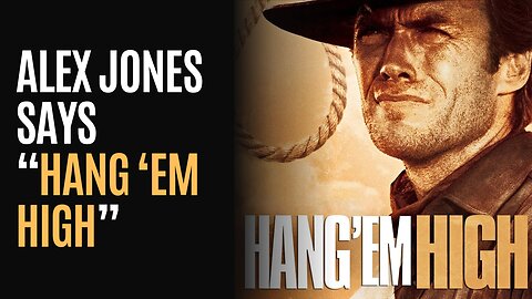 Alex Jones Says "Hang 'Em High"